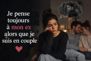 Je pense toujours à mon ex alors que je suis en couple